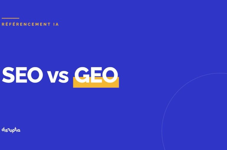 SEO vs GEO : comment être visible sur Google ET sur les IA (ChatGPT, Perplexity) en 2026